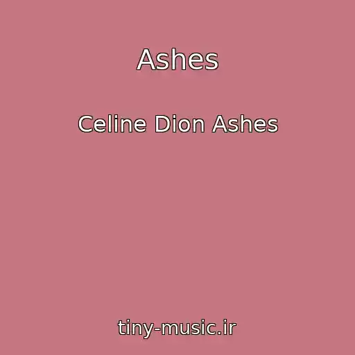 کاور آهنگ Ashes از Celine Dion Ashes