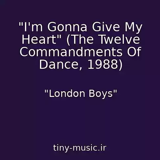 کاور آهنگ "I'm Gonna Give My Heart" (The Twelve Commandments Of Dance, 1988) از "London Boys"