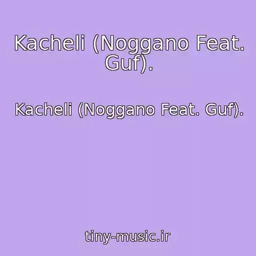 کاور آهنگ Kacheli (Noggano Feat. Guf). از Kacheli (Noggano Feat. Guf).