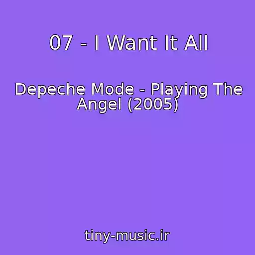 کاور آهنگ 07 - I Want It All از Depeche Mode - Playing The Angel (2005)