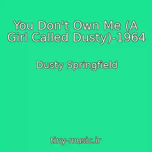 کاور آهنگ You Don't Own Me (A Girl Called Dusty)-1964 از Dusty Springfield