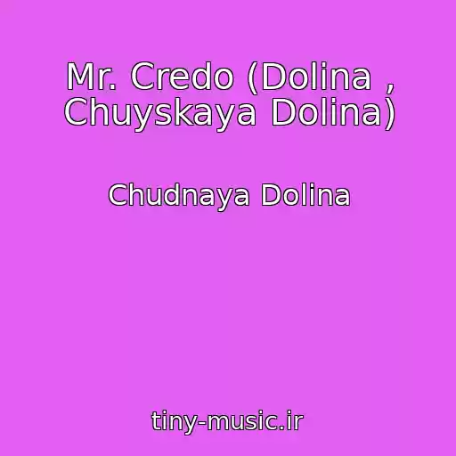 کاور آهنگ Mr. Credo (Dolina , Chuyskaya Dolina) از Chudnaya Dolina