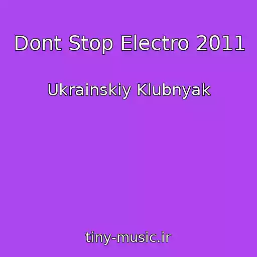 کاور آهنگ Dont Stop Electro 2011 از Ukrainskiy Klubnyak