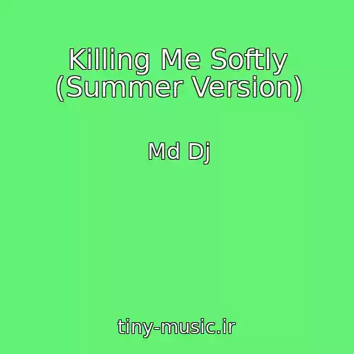 کاور آهنگ Killing Me Softly (Summer Version) از Md Dj