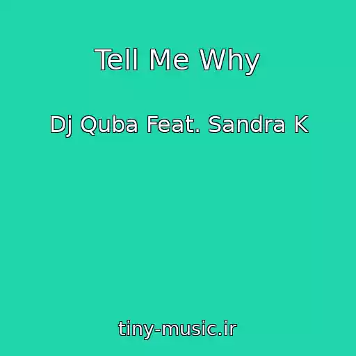 کاور آهنگ Tell Me Why از Dj Quba Feat. Sandra K