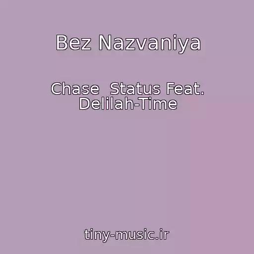 کاور آهنگ Bez Nazvaniya از Chase  Status Feat. Delilah-Time