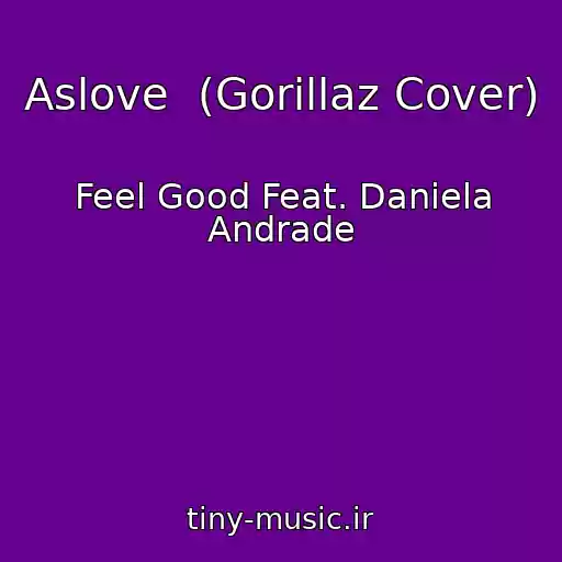 کاور آهنگ Aslove  (Gorillaz Cover) از Feel Good Feat. Daniela Andrade