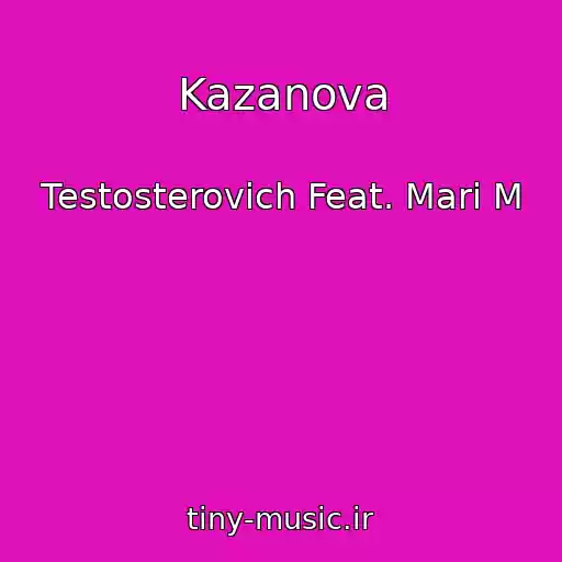 کاور آهنگ Kazanova از Testosterovich Feat. Mari M