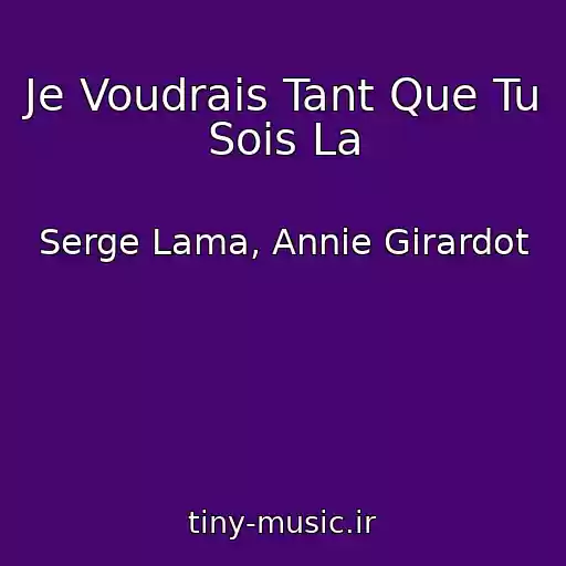 کاور آهنگ Je Voudrais Tant Que Tu Sois La از Serge Lama, Annie Girardot