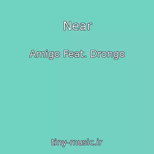کاور آهنگ Near از Amigo Feat. Drongo