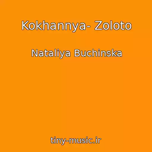 کاور آهنگ Kokhannya- Zoloto از Natalіya Buchinska