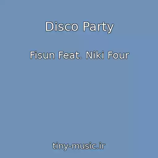 کاور آهنگ Disco Party از Fisun Feat. Niki Four