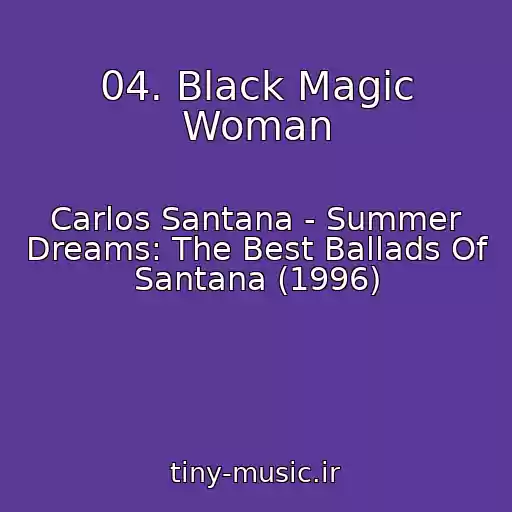 کاور آهنگ 04. Black Magic Woman از Carlos Santana - Summer Dreams: The Best Ballads Of Santana (1996)