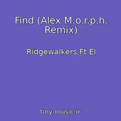کاور آهنگ Find (Alex M.o.r.p.h. Remix) از Ridgewalkers Ft El