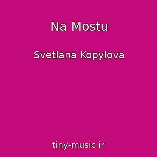 کاور آهنگ Na Mostu از Svetlana Kopylova
