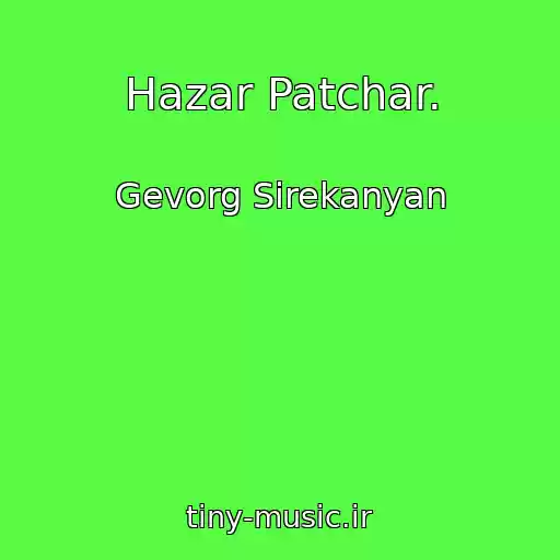کاور آهنگ Hazar Patchar. از Gevorg Sirekanyan