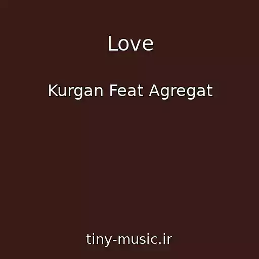 کاور آهنگ Love از Kurgan Feat Agregat