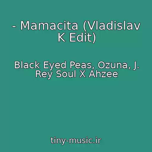 کاور آهنگ - Mamacita (Vladislav K Edit) از Black Eyed Peas, Ozuna, J. Rey Soul X Ahzee