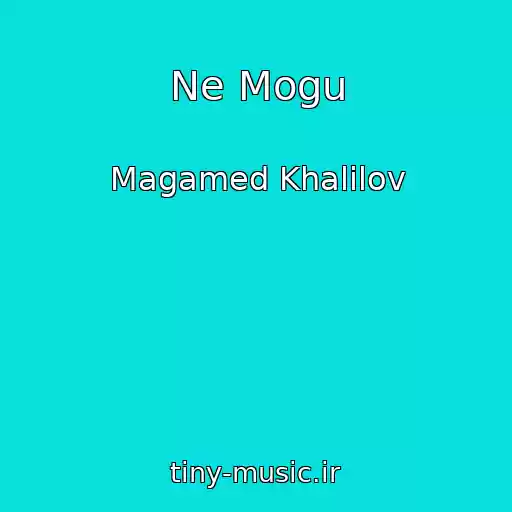 کاور آهنگ Ne Mogu از Magamed Khalilov