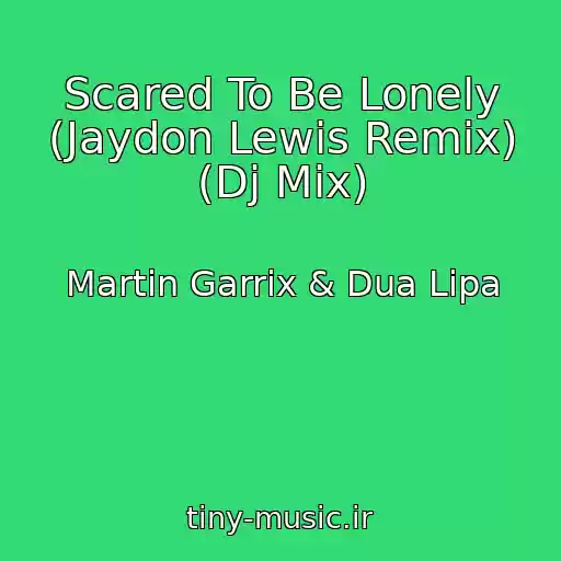 کاور آهنگ Scared To Be Lonely (Jaydon Lewis Remix) (Dj Mix) از Martin Garrix & Dua Lipa