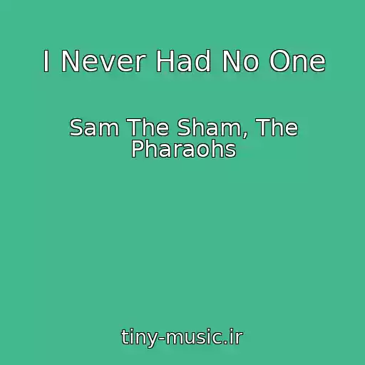 کاور آهنگ I Never Had No One از Sam The Sham, The Pharaohs