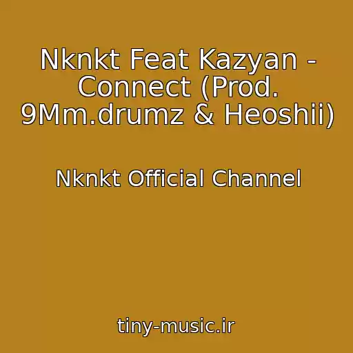 کاور آهنگ Nknkt Feat Kazyan - Connect (Prod. 9Mm.drumz & Heoshii) از Nknkt Official Channel