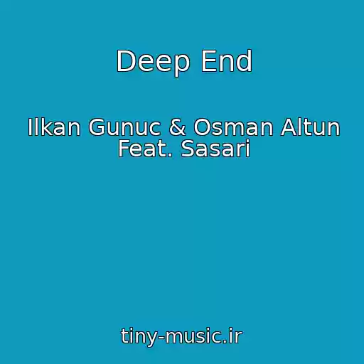 کاور آهنگ Deep End از Ilkan Gunuc & Osman Altun Feat. Sasari