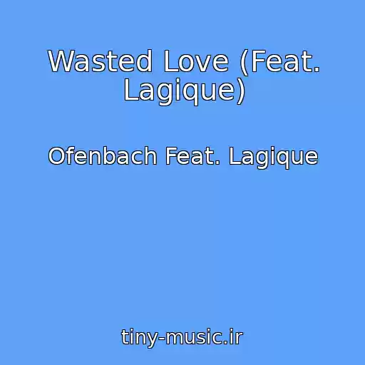 کاور آهنگ Wasted Love (Feat. Lagique) از Ofenbach Feat. Lagique