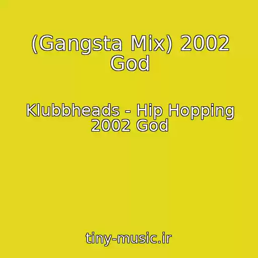 کاور آهنگ (Gangsta Mix) 2002 God از Klubbheads - Hip Hopping 2002 God