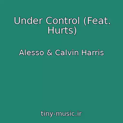 کاور آهنگ Under Control (Feat. Hurts) از Alesso & Calvin Harris