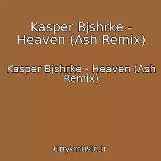 کاور آهنگ Kasper Bjshrke - Heaven (Ash Remix) از Kasper Bjshrke - Heaven (Ash Remix)