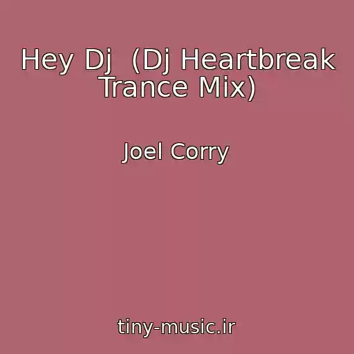 کاور آهنگ Hey Dj  (Dj Heartbreak Trance Mix) از Joel Corry