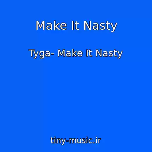 کاور آهنگ Make It Nasty از Tyga- Make It Nasty