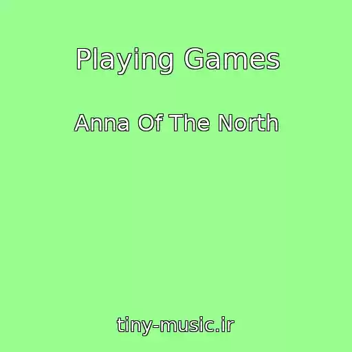 کاور آهنگ Playing Games از Anna Of The North
