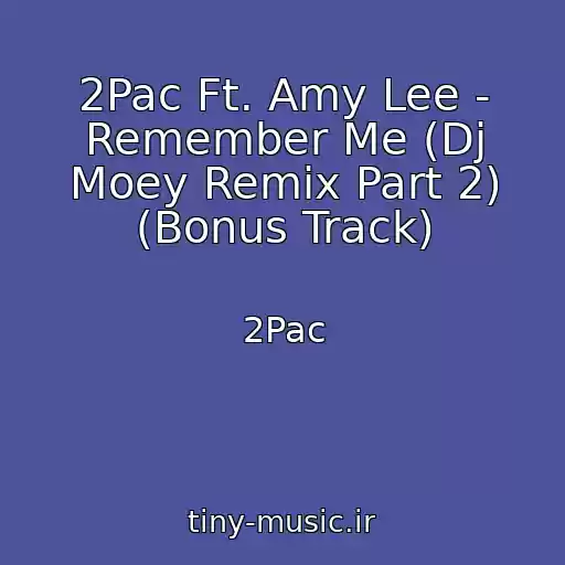 کاور آهنگ 2Pac Ft. Amy Lee - Remember Me (Dj Moey Remix Part 2) (Bonus Track) از 2Pac