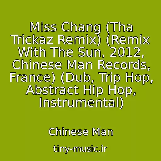 کاور آهنگ Miss Chang (Tha Trickaz Remix) (Remix With The Sun, 2012, Chinese Man Records, France) (Dub, Trip Hop, Abstract Hip Hop, Instrumental) از Chinese Man