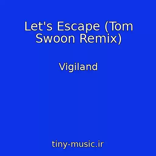 کاور آهنگ Let's Escape (Tom Swoon Remix) از Vigiland