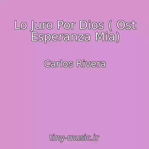 کاور آهنگ Lo Juro Por Dios ( Ost Esperanza Mia) از Carlos Rivera