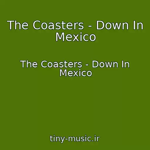 کاور آهنگ The Coasters - Down In Mexico از The Coasters - Down In Mexico