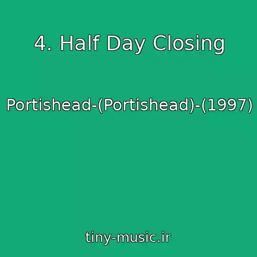 کاور آهنگ 4. Half Day Closing از Portishead-(Portishead)-(1997)