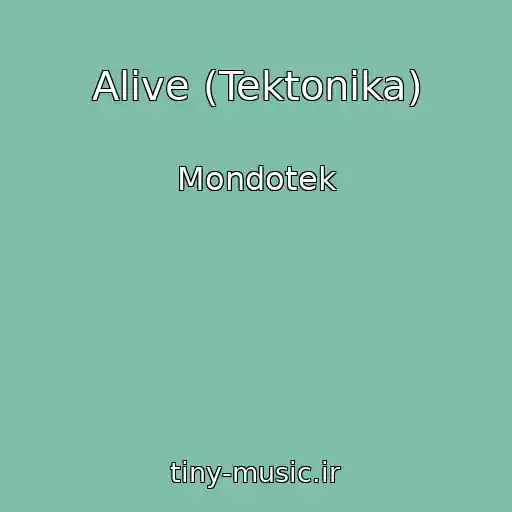 کاور آهنگ Alive (Tektonika) از Mondotek