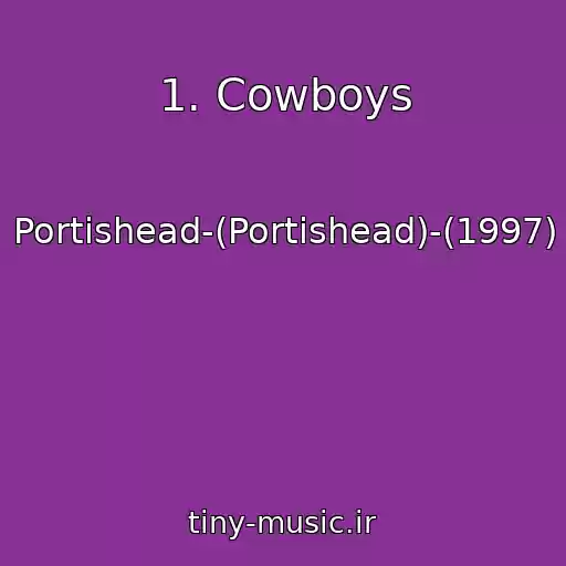 کاور آهنگ 1. Cowboys از Portishead-(Portishead)-(1997)
