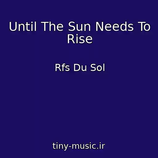 کاور آهنگ Until The Sun Needs To Rise از Rfs Du Sol