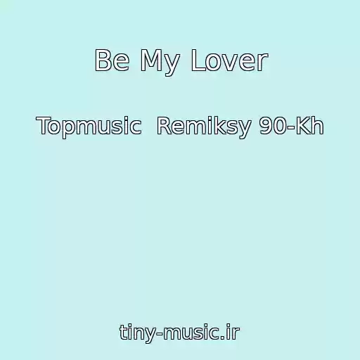 کاور آهنگ Be My Lover از Topmusic  Remiksy 90-Kh