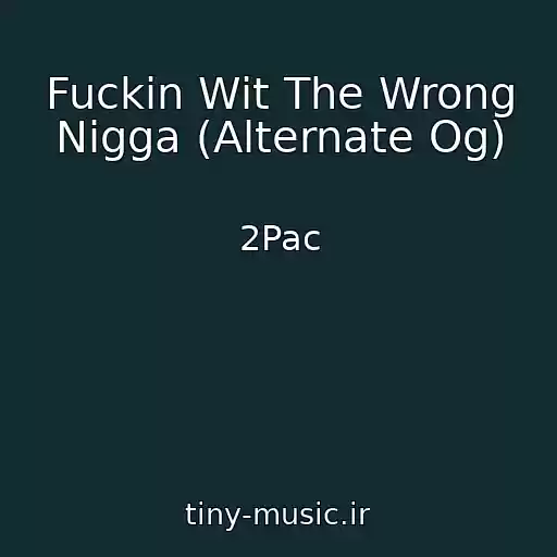 کاور آهنگ Fuckin Wit The Wrong Nigga (Alternate Og) از 2Pac