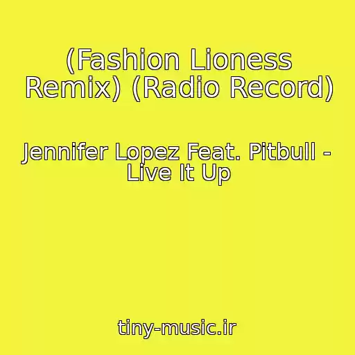کاور آهنگ (Fashion Lioness Remix) (Radio Record) از Jennifer Lopez Feat. Pitbull - Live It Up