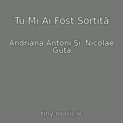 کاور آهنگ Tu Mi Ai Fost Sortită از Andriana Antoni Şi  Nicolae Guţă