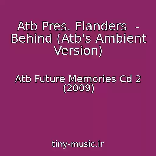 کاور آهنگ Atb Pres. Flanders  - Behind (Atb's Ambient Version) از Atb Future Memories Cd 2 (2009)
