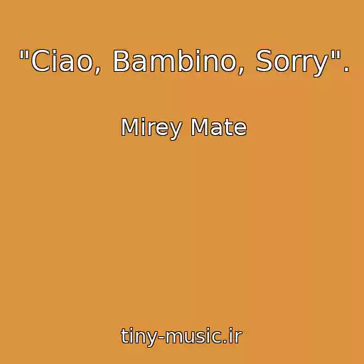 کاور آهنگ "Ciao, Bambino, Sorry". از Mirey Mate