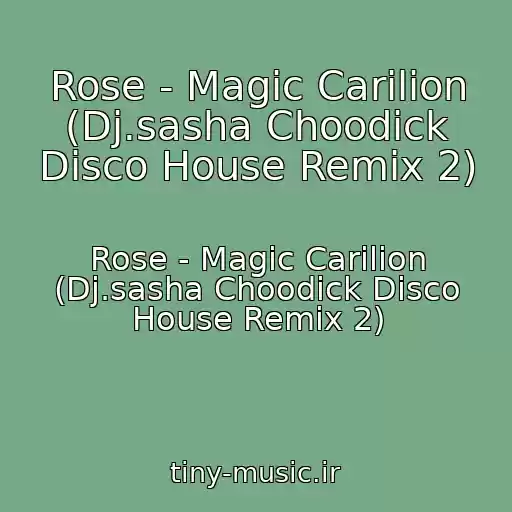 کاور آهنگ Rose - Magic Carilion (Dj.sasha Choodick Disco House Remix 2) از Rose - Magic Carilion (Dj.sasha Choodick Disco House Remix 2)